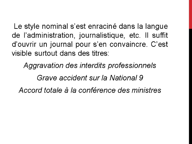 Le style nominal s’est enraciné dans la langue de l’administration, journalistique, etc. Il suffit